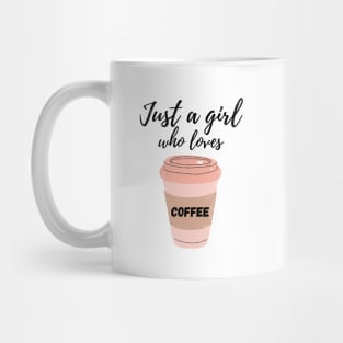 Just a girl who loves Coffee Mug